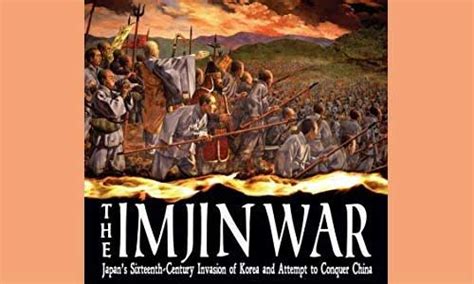 The Imjin War: A Clash of Civilizations and Tides of Ambition Led by General Gwon Yul